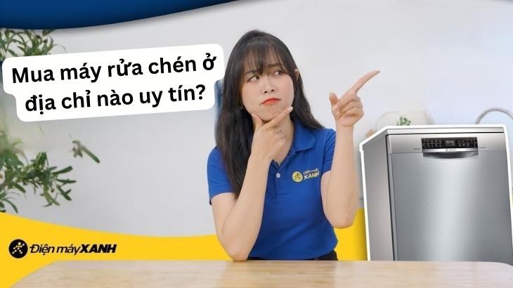 chọn nơi bán máy rửa chén uy tín