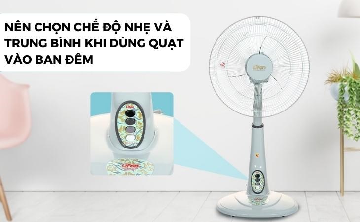 Khi dùng quạt lửng Lifan QL-216 vào ban đêm nên chọn chế độ gió từ nhẹ đến trung bình để bảo vệ sức khoẻ