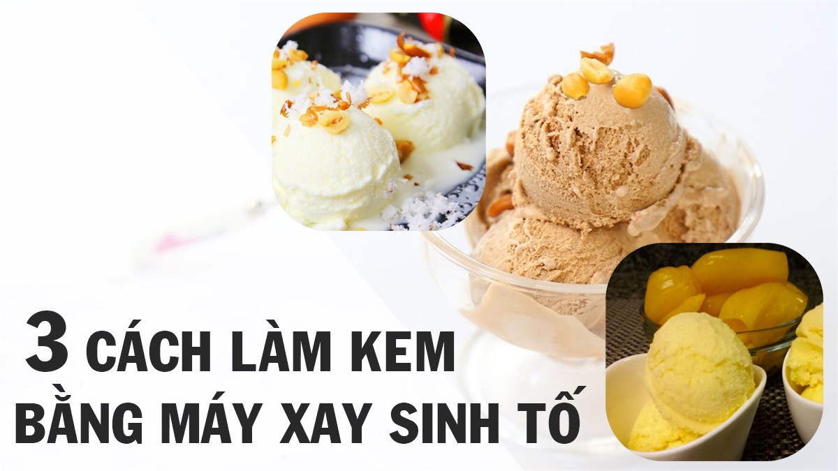 3 món kem bằng máy xay sinh tố