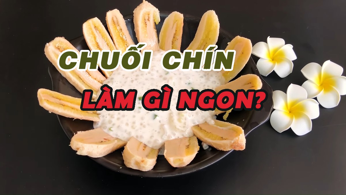 Món ngon từ chuối chín