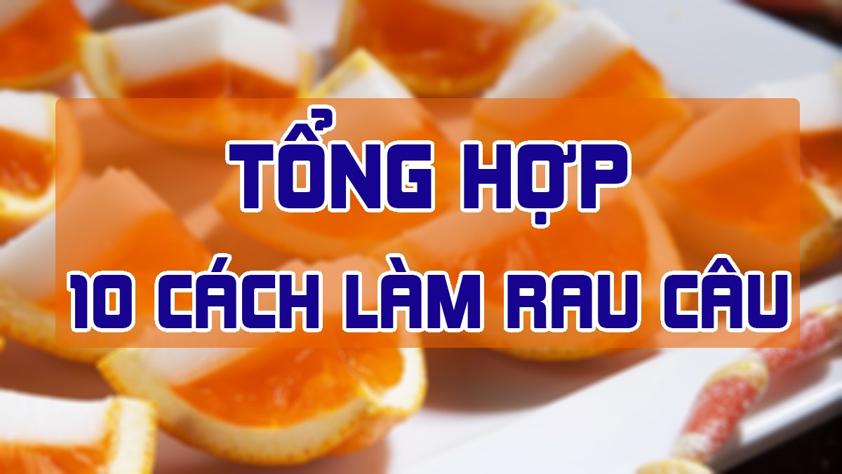 Cách làm các loại rau câu ngon