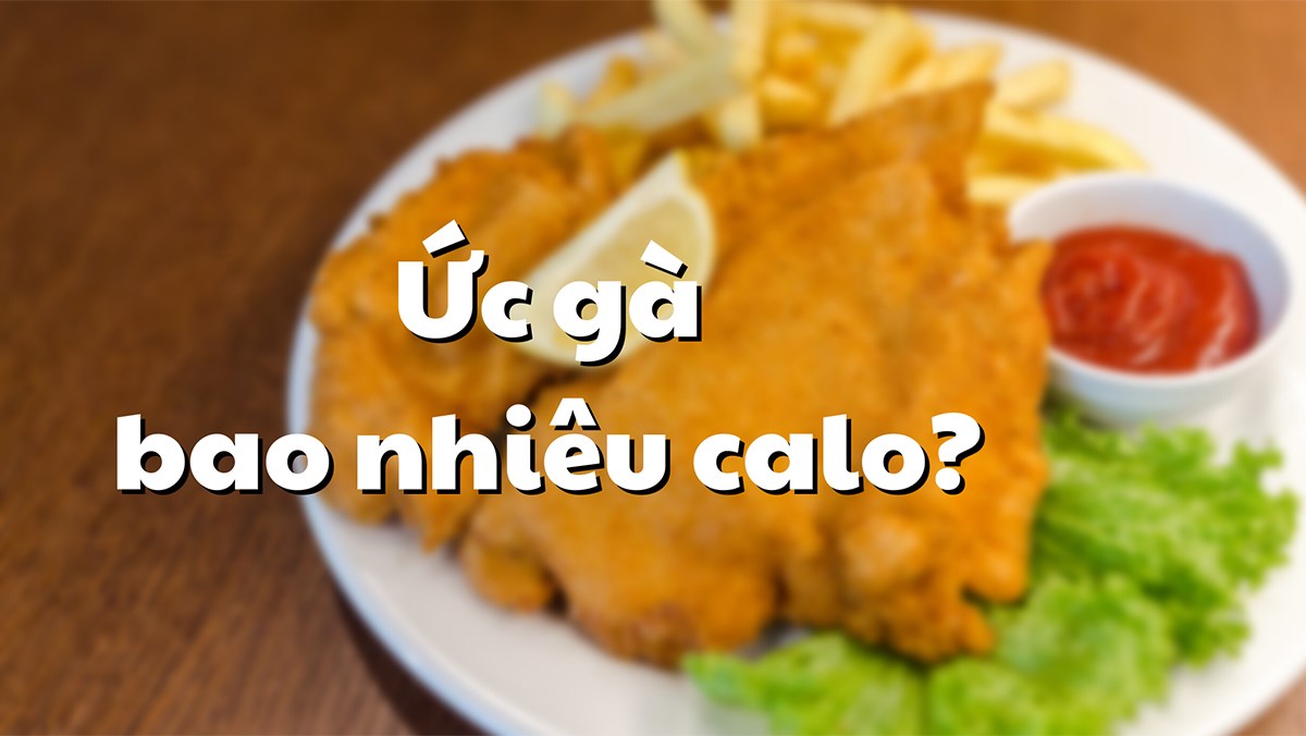 100gr ức gà bao nhiêu calo? Tác dụng, ăn có giảm cân không?