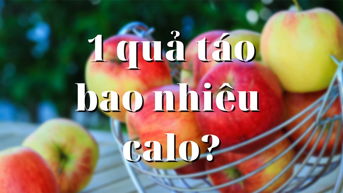 Calo trong 1 quả táo, ăn có béo không, 1 ngày ăn mấy quả táo