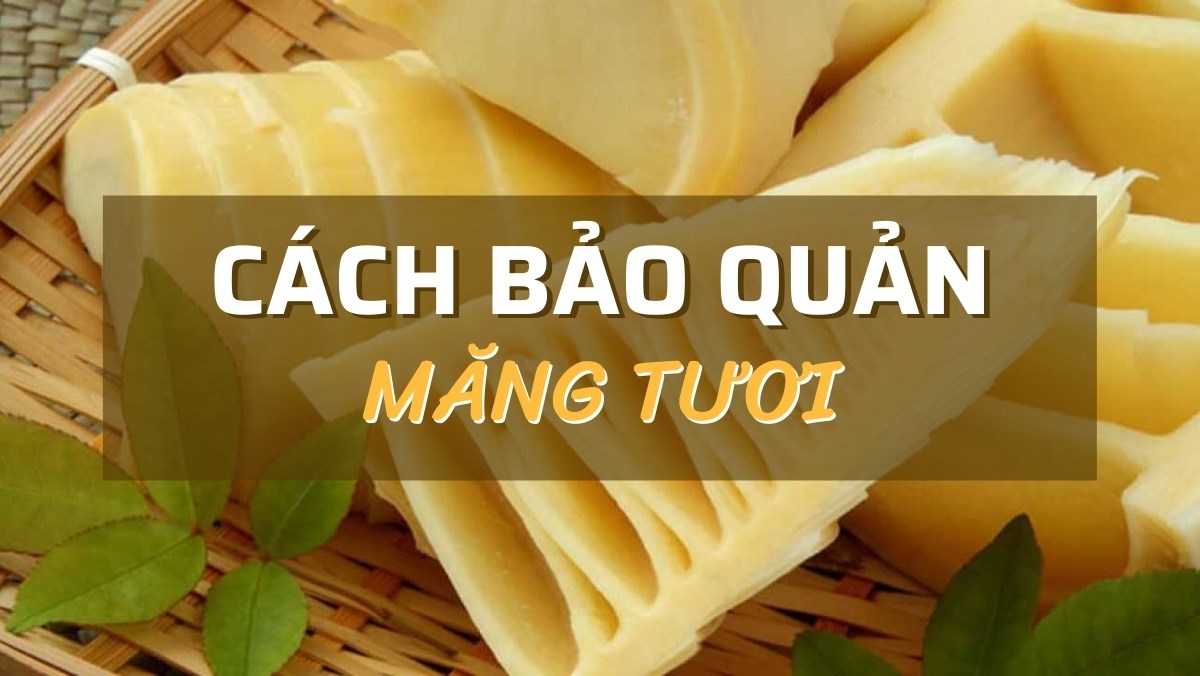 Cách bảo quản măng tươi