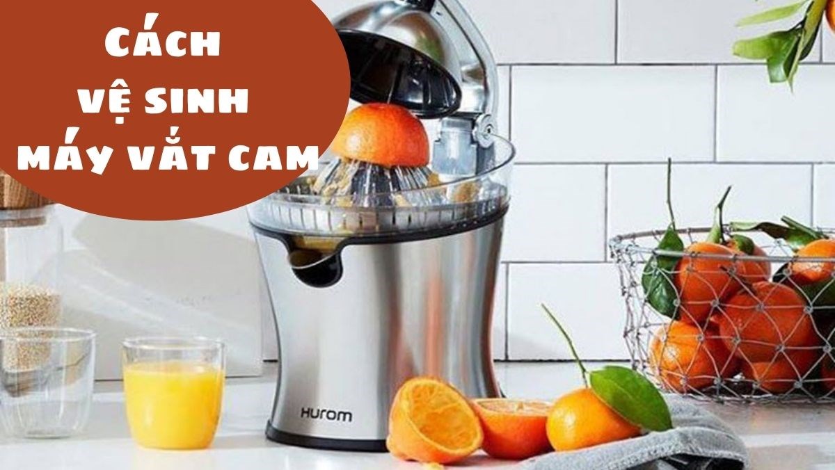 Vệ sinh máy vắt cam