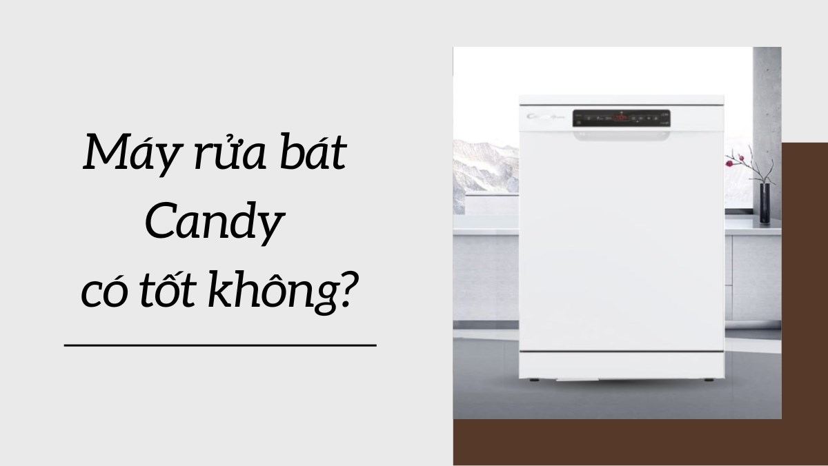 Máy rửa bát Candy có tốt không?