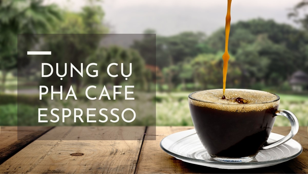 Dụng cụ pha cafe Espresso