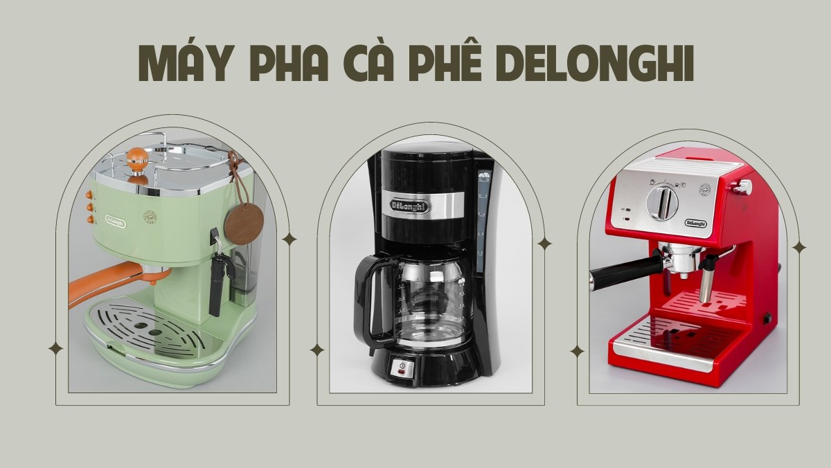 Tư vấn chọn mua máy pha cà phê Delonghi