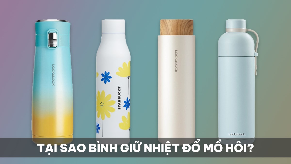 Bình giữ nhiệt bị đổ mồ hôi