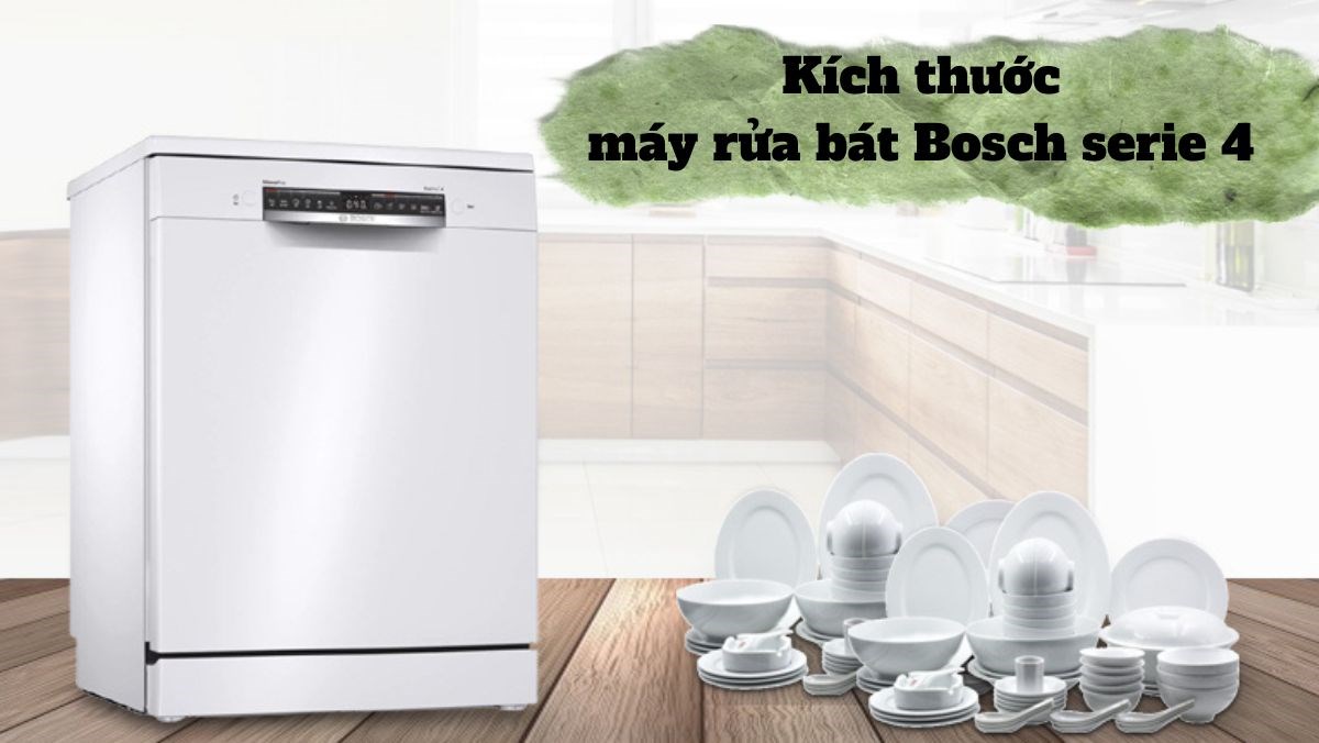 Tìm hiểu kích thước máy rửa bát Bosch serie 4