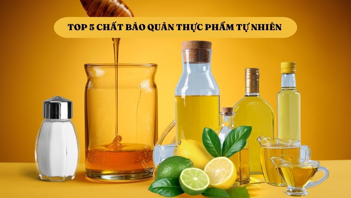 Top 5 chất bảo quản thực phẩm tự nhiên